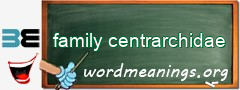 WordMeaning blackboard for family centrarchidae